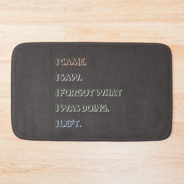 Item preview, I CAME. I SAW, I FORGOT WHAT I WAS DOING. I LEFT. - funny quotes designed and sold by sarahaviv.