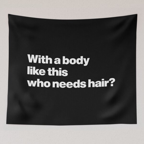 Item preview, Humor | With a Body Like This, Who Needs Hair? designed and sold by Leo-Stride.