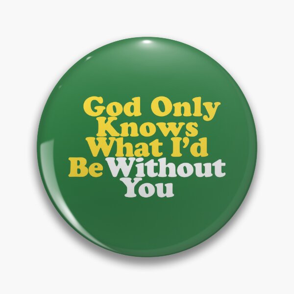 Item preview, God Only Knows What I'd Be Without You designed and sold by letitrip.