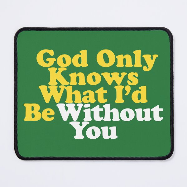 Item preview, God Only Knows What I'd Be Without You designed and sold by letitrip.