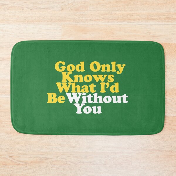 Item preview, God Only Knows What I'd Be Without You designed and sold by letitrip.