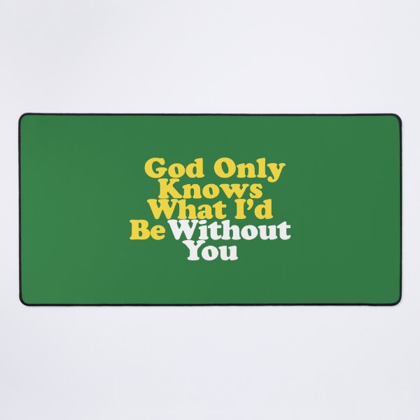 Item preview, God Only Knows What I'd Be Without You designed and sold by letitrip.