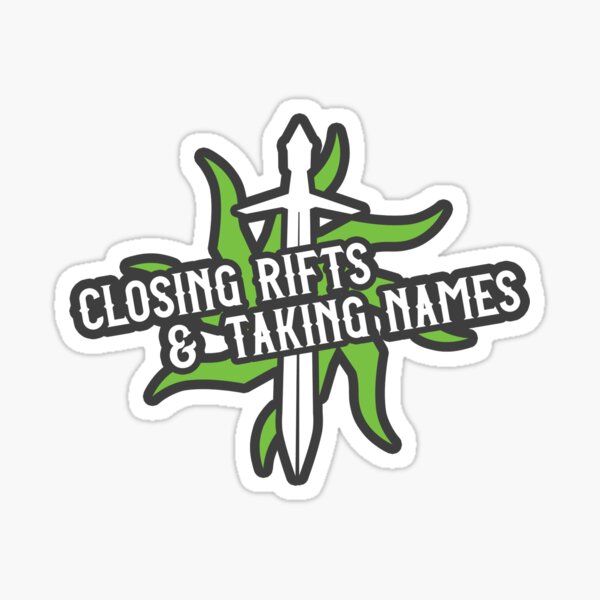 Closing Rifts & Taking Names Sticker