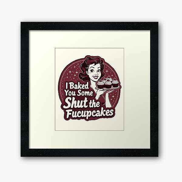 Item preview, Funny Vintage Housewife I Baked You Some Shut The Fucupcakes designed and sold by ArtFromBeyond.