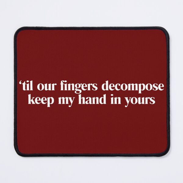 Item preview, Everywhere, Everything Lyrics, Til Our Fingers Decompose Keep My Hands In yours, Simple White designed and sold by A Pedi PT.