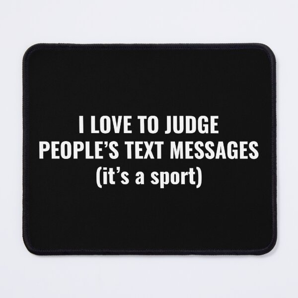 Item preview, I love To Judge People's Text Messages (it's a sport) designed and sold by SirenJoy.