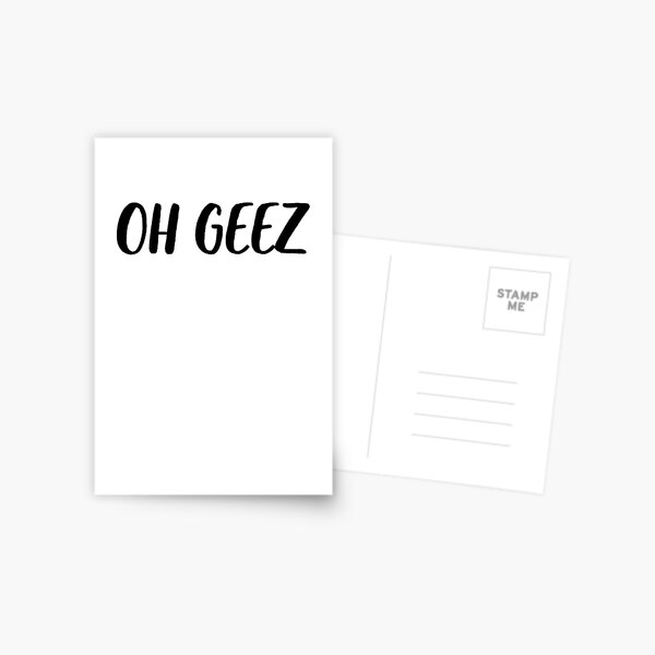 Oh Geez | Meme Joke Funny Postcard