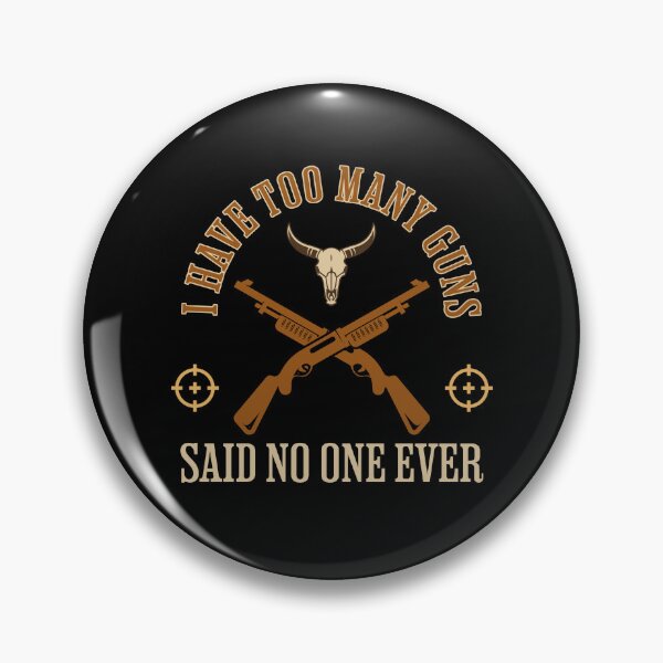 Item preview, I Have Too Many Guns Said No One Ever designed and sold by dudelinart.