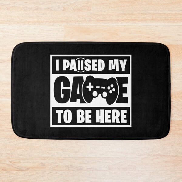 Item preview, I paused my game to be here - Funny Gaming Design designed and sold by Kubala Designs.