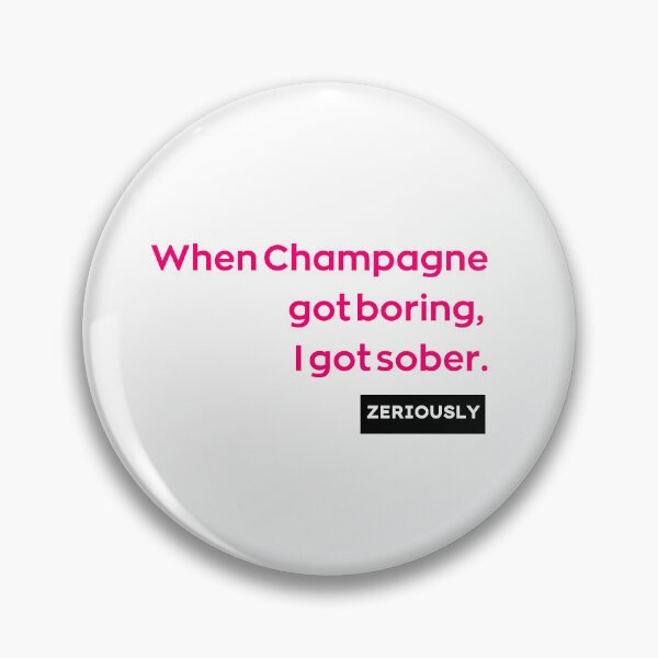 Artikelvorschau, When Champagne got boring, I got sober. entworfen und verkauft von Zeriously.
