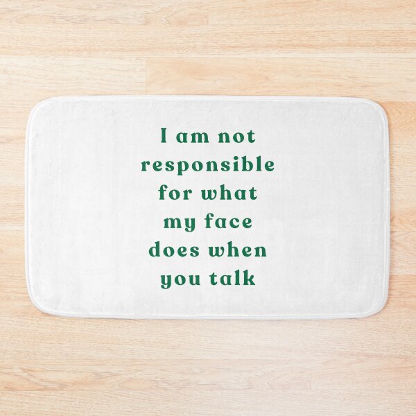 Item preview, I am not responsible for what my face does when you talk green text designed and sold by YQvibe Studio.