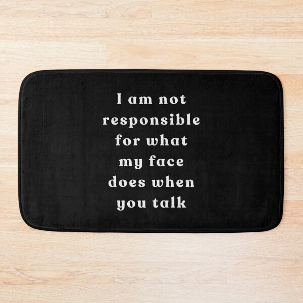 Item preview, I am not responsible for what my face does when you talk white text designed and sold by YQvibe Studio.