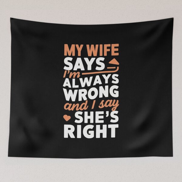 Item preview, My Wife Says I’m Always Wrong And I Say She’s Right Funny Gift For Husbands designed and sold by CosmicFreedom9.