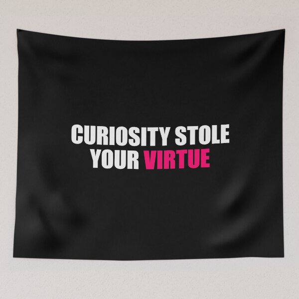Item preview, Curiosity Stole Virtue designed and sold by FlyShop1.