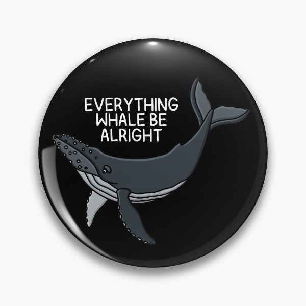 Item preview, (Version for DARK COLORED Items) EVERYTHING WHALE BE ALRIGHT (Humpback) designed and sold by chicorycreative.