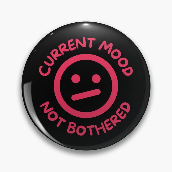 Item preview, Current mood not bothered designed and sold by Rocklights.