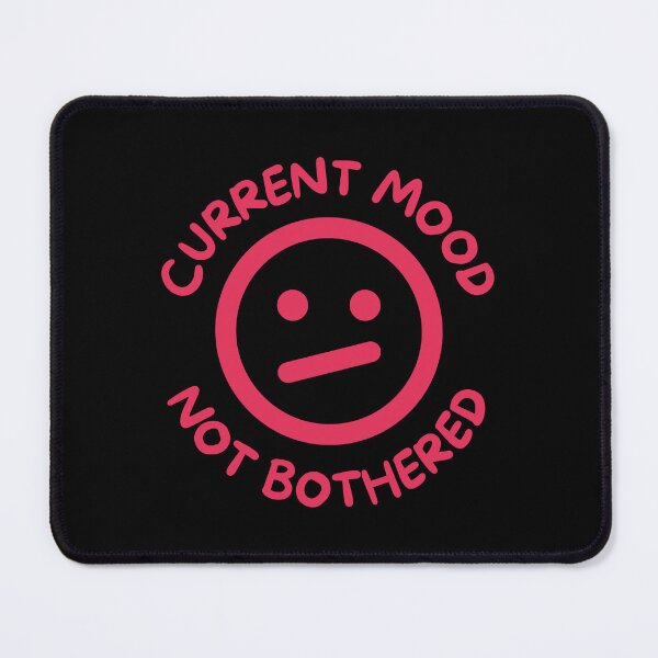 Item preview, Current mood not bothered designed and sold by Rocklights.