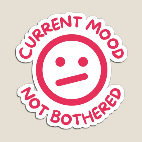 Item preview, Current mood not bothered designed and sold by Rocklights.