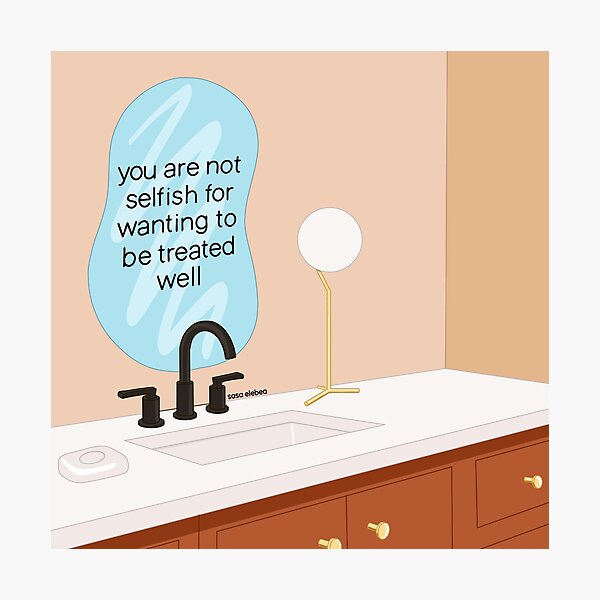 Item preview, You are not selfish for wanting to be treated well by Sasa Elebea designed and sold by Sabrina Brugmann.