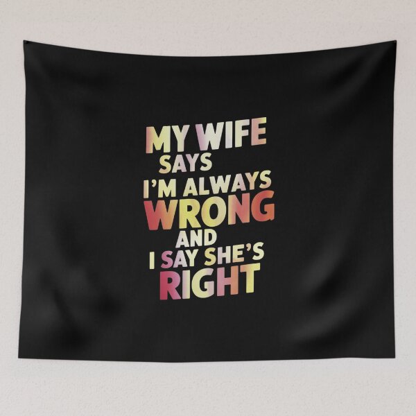 Item preview, My Wife Says I’m Always Wrong And I Say She’s Right Funny Gift For Husbands designed and sold by CosmicFreedom9.
