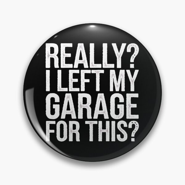 Item preview, Really I Left My Garage For This designed and sold by luannsemmsobre.