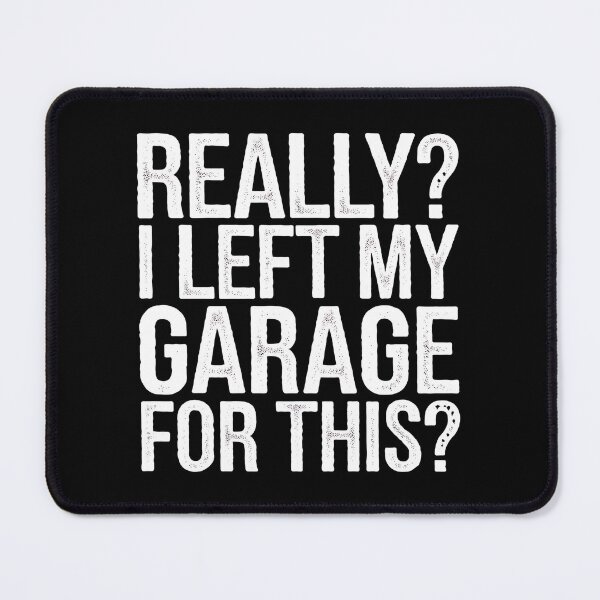 Item preview, Really I Left My Garage For This designed and sold by luannsemmsobre.