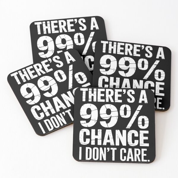 Item preview, There's A 99.99% Chance That I Don't Care designed and sold by luannsemmsobre.