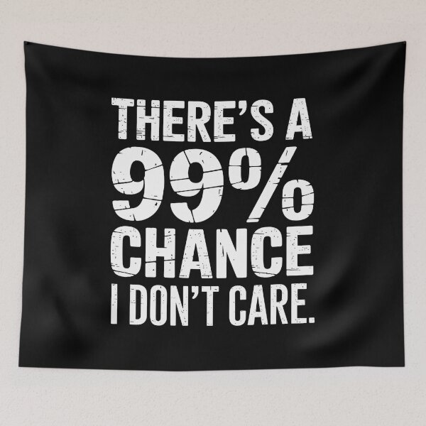 Item preview, There's A 99.99% Chance That I Don't Care designed and sold by luannsemmsobre.