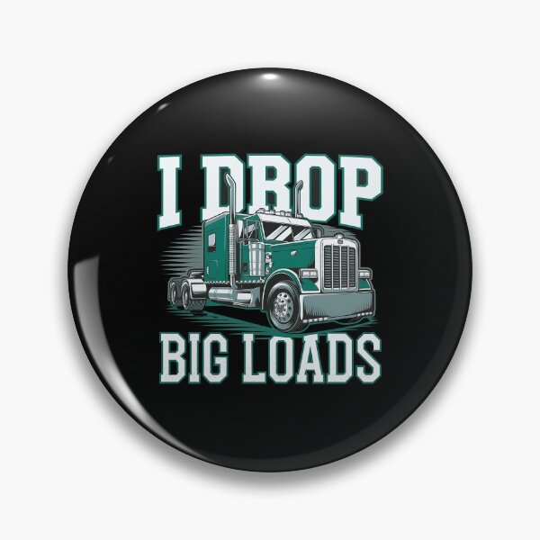 Item preview, I Drop Big Loads Big Rig Truck Driver designed and sold by luannsemmsobre.