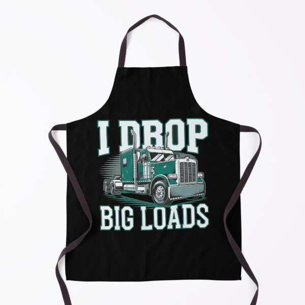 Item preview, I Drop Big Loads Big Rig Truck Driver designed and sold by luannsemmsobre.