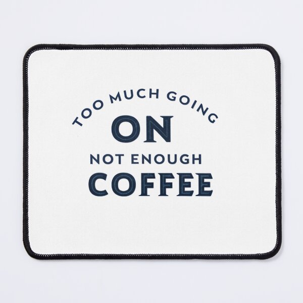 Item preview, Too Much Going On, Not Enough Coffee – Funny Coffee Lover Design designed and sold by Colorful-Garden.