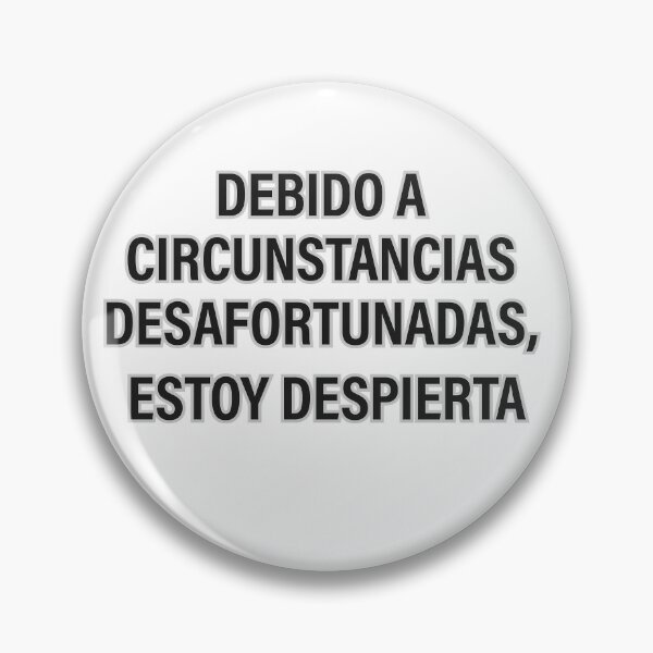 Item preview, "DEBIDO A CIRCUNSTANCIAS DESAFORTUNADAS, ESTOY DESPIERTA" designed and sold by Tecno-Art-Land.
