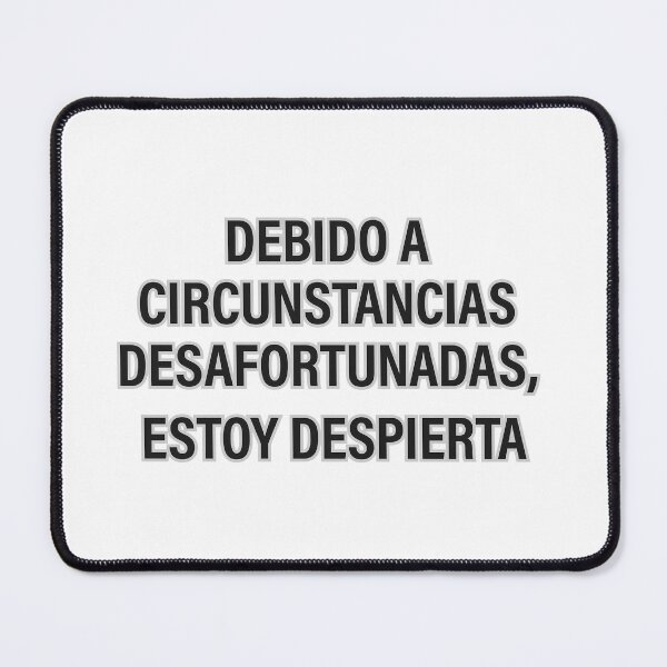 Item preview, "DEBIDO A CIRCUNSTANCIAS DESAFORTUNADAS, ESTOY DESPIERTA" designed and sold by Tecno-Art-Land.