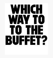 Which Way To the Buffet ~ Food Hangry Hungry Photographic Print