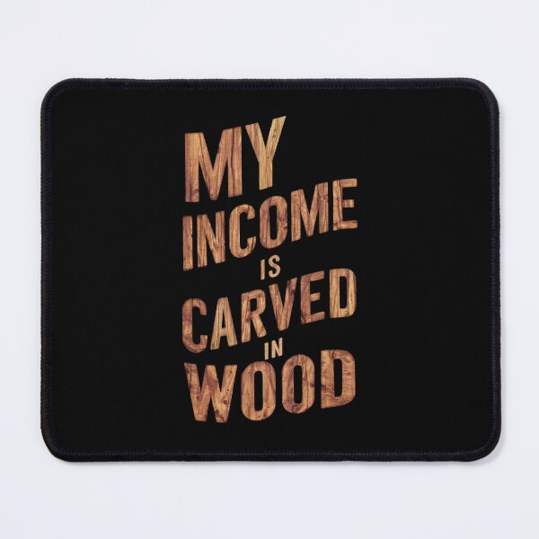 Item preview, My Income Is Carved In Wood Gift For Woodworkers designed and sold by CosmicFreedom9.