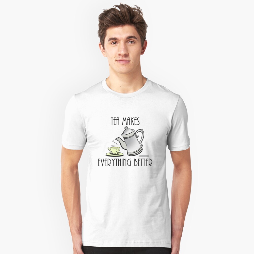 Tea Makes Everything Better Slim Fit T-Shirt