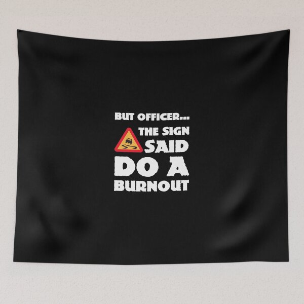 Item preview, But Officer... The Sign Said Do A Burnout designed and sold by Slassyat.