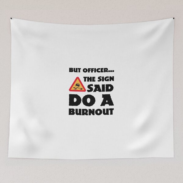 Item preview, But Officer... The Sign Said Do A Burnout designed and sold by Slassyat.