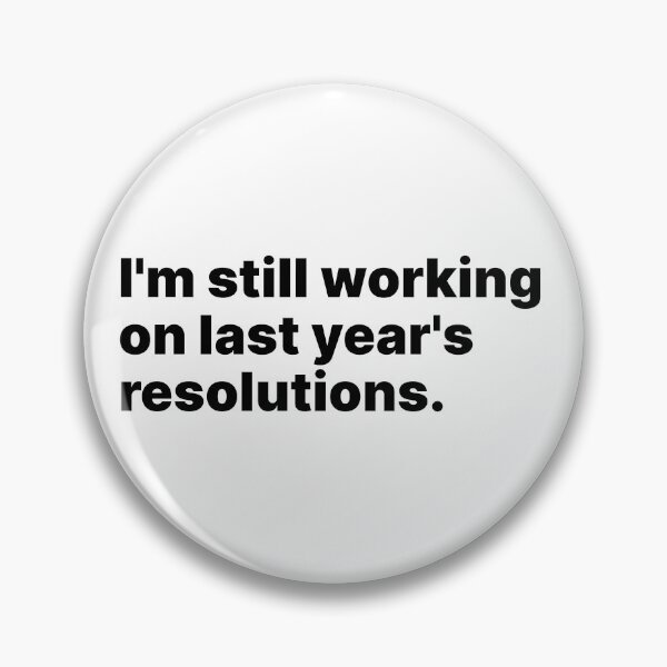 Item preview, I'm still working on last year's resolutions | Black text designed and sold by ThingsOnTees.