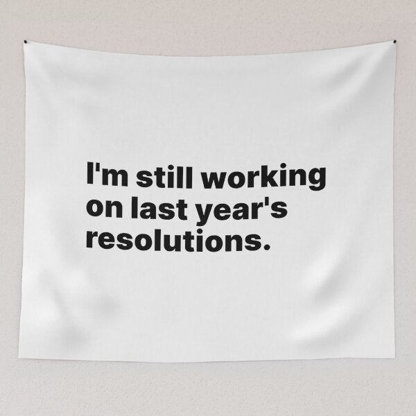 Item preview, I'm still working on last year's resolutions | Black text designed and sold by ThingsOnTees.