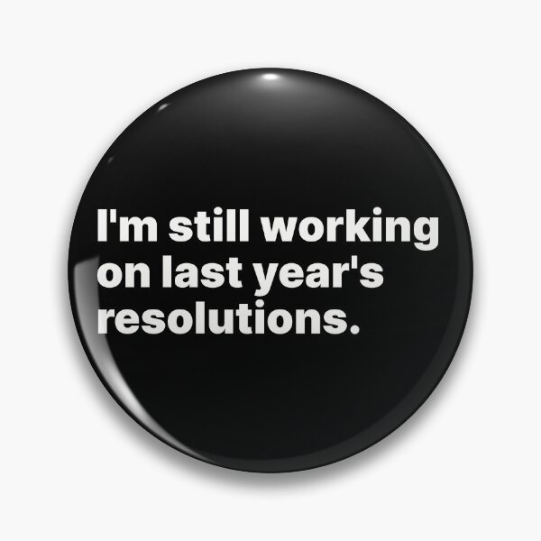 Item preview, I'm still working on last year's resolutions | White text designed and sold by ThingsOnTees.