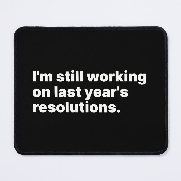 Item preview, I'm still working on last year's resolutions | White text designed and sold by ThingsOnTees.