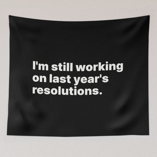 Item preview, I'm still working on last year's resolutions | White text designed and sold by ThingsOnTees.