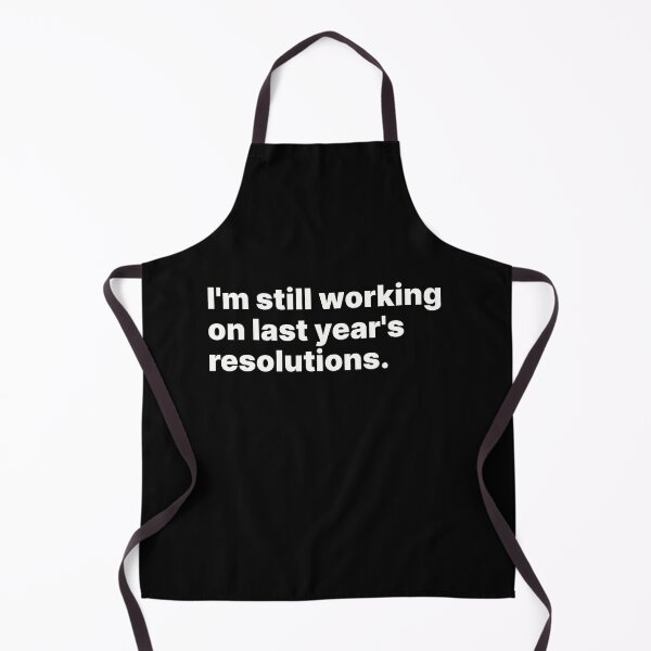 Item preview, I'm still working on last year's resolutions | White text designed and sold by ThingsOnTees.