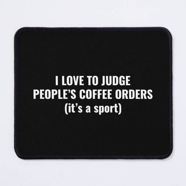 Item preview, I love to judge people's coffee orders (it's a sport) designed and sold by SirenJoy.