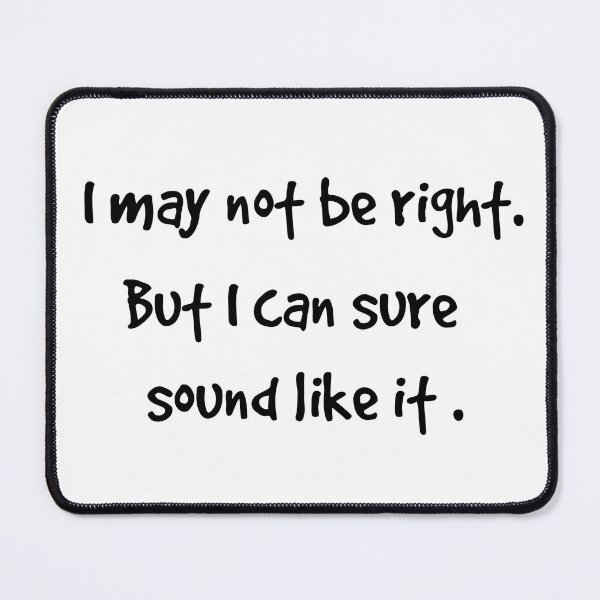 Item preview, I may not be right. designed and sold by KJGHeadRowdy.