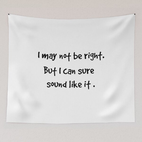Item preview, I may not be right. designed and sold by KJGHeadRowdy.