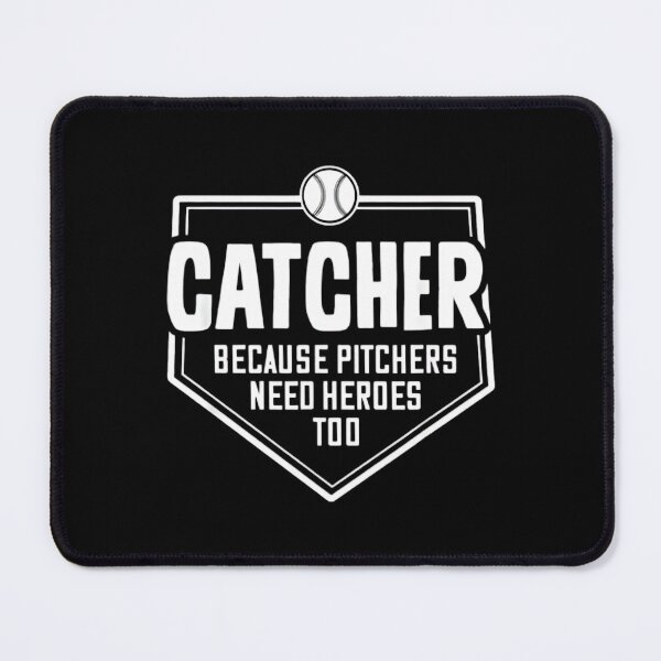 Item preview, Catcher Because Pitchers Need Heroes Too | Baseball Catcher designed and sold by DoodleUrban.