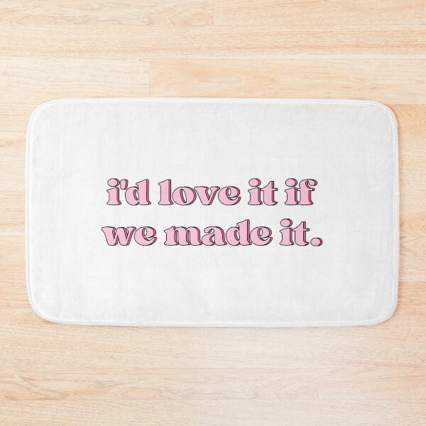 Item preview, I'd Love It If We Made It. designed and sold by designing01Ar3.