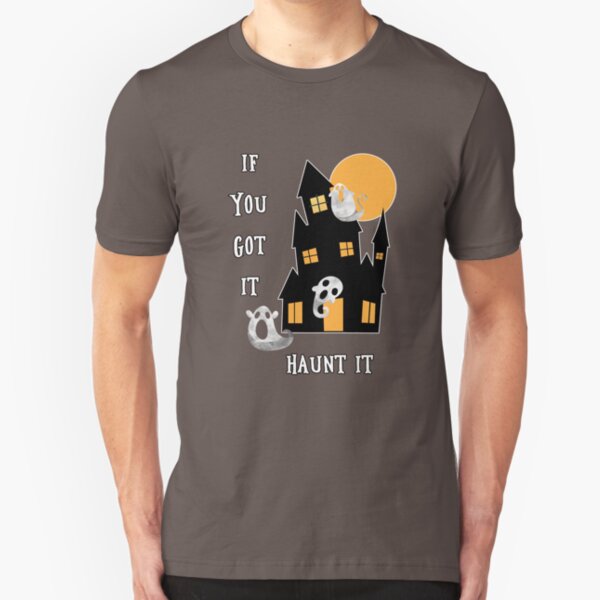 If You Got It Haunt It Slim Fit T-Shirt